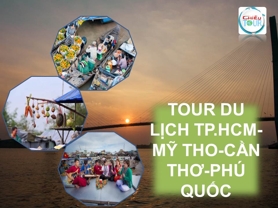 TOUR DU LỊCH TP.HCM-MỸ THO-CẦN THƠ-PHÚ QUỐC